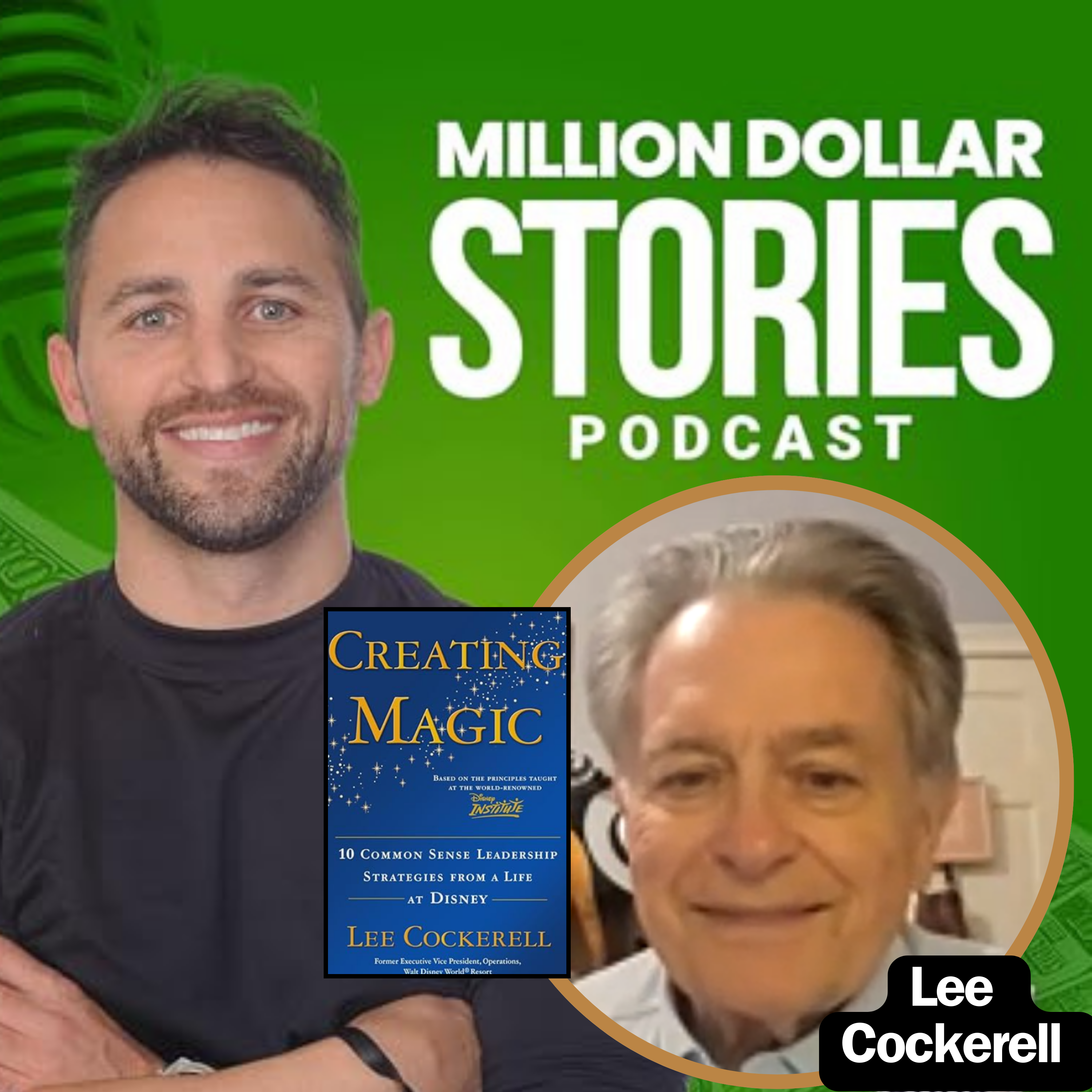 Lee Cockerell – Author of “Creating Magic: 10 Common Sense Leadership Strategies from a Life at Disney”